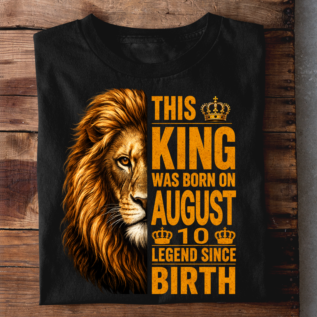 AUGUST 10 KING TSHIRT