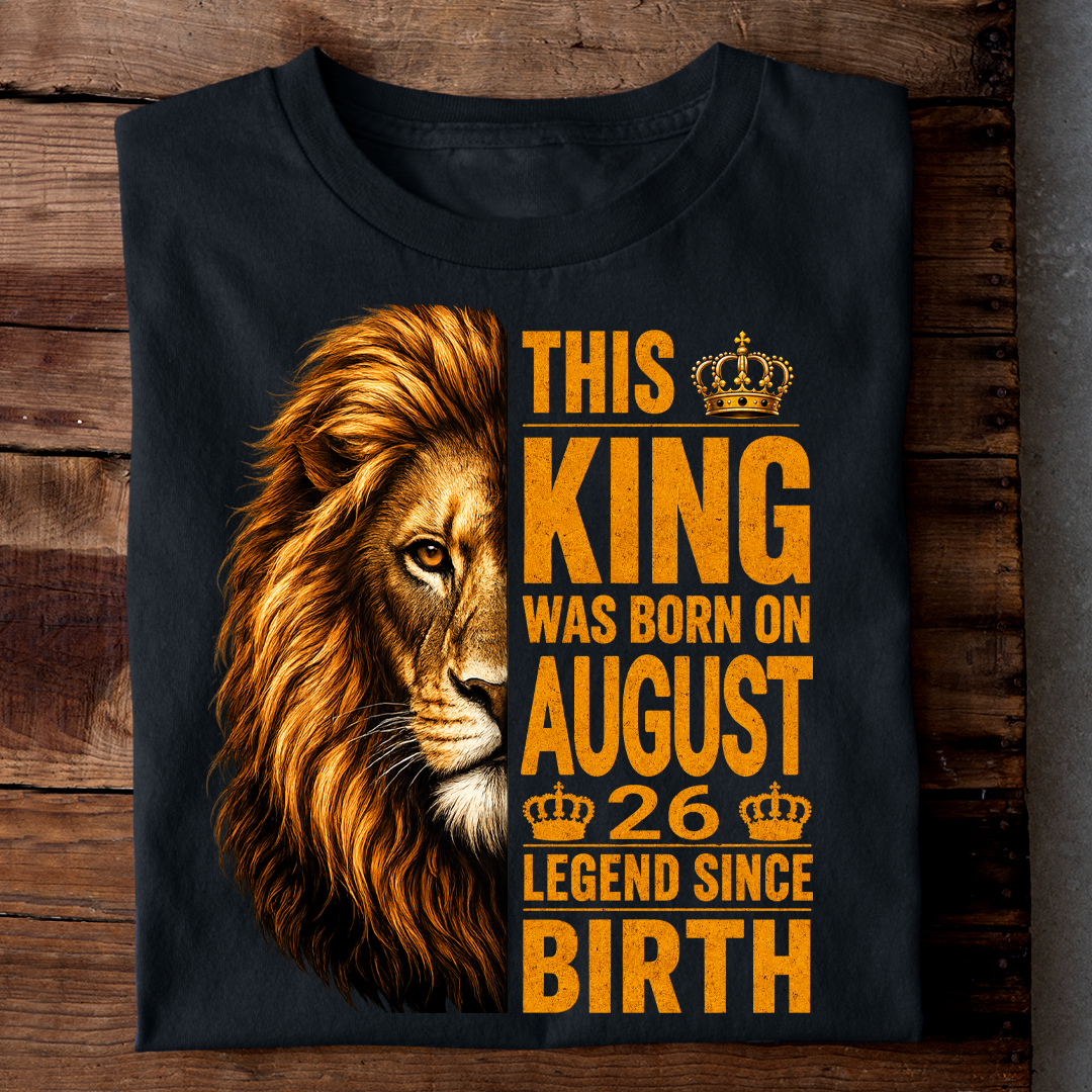 AUGUST 26 KING TSHIRT