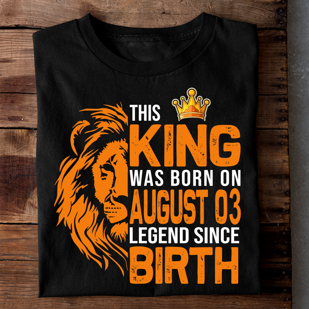 KING OF AUGUST 03 LUXURY TSHIRT