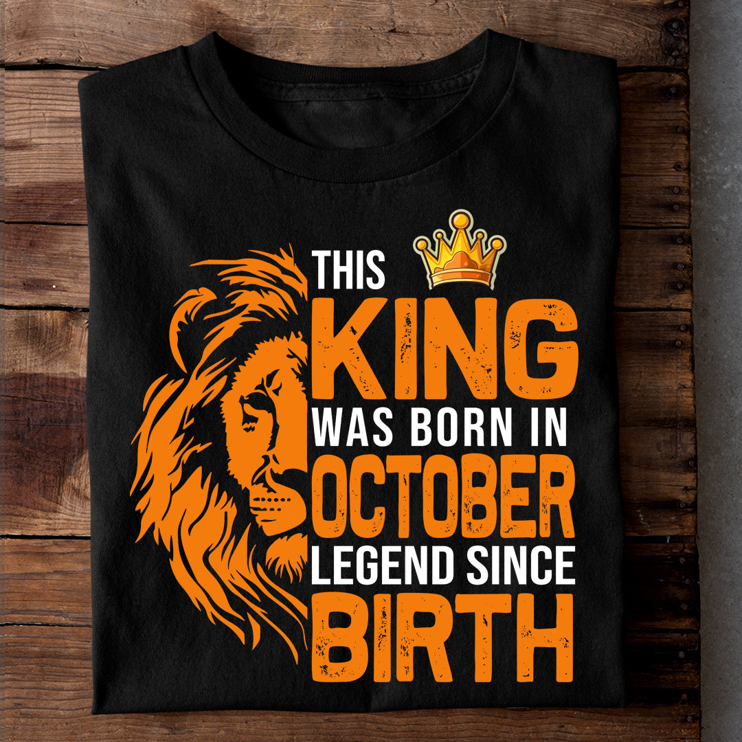 THIS KING WAS BORN IN OCTOBER LEGEND SINCE BIRTH LUXURY TSHIRT