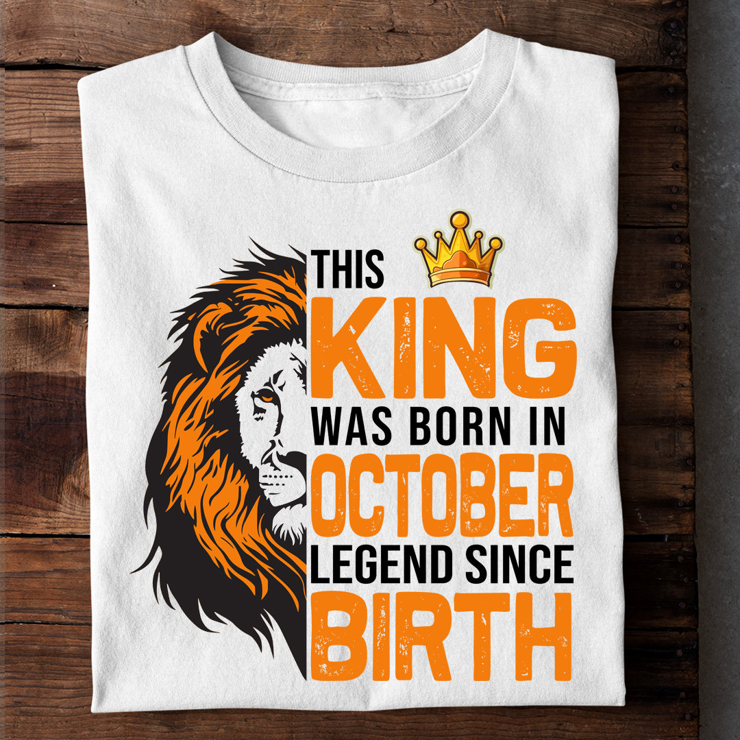 THIS KING WAS BORN IN OCTOBER LEGEND SINCE BIRTH LUXURY TSHIRT