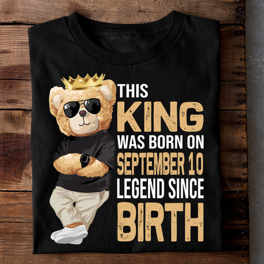 THIS KING WAS BORN ON SEPT 10 LEGEND SINCE BIRTH (TEDDY) LUXURY TSHIRT