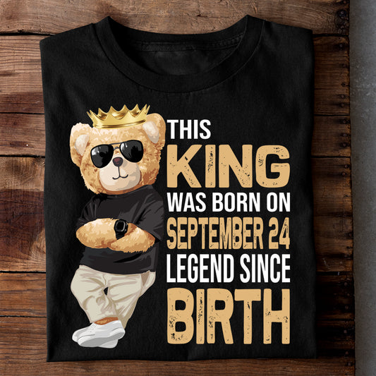 THIS KING WAS BORN ON SEPT 24 LEGEND SINCE BIRTH (TEDDY) LUXURY TSHIRT