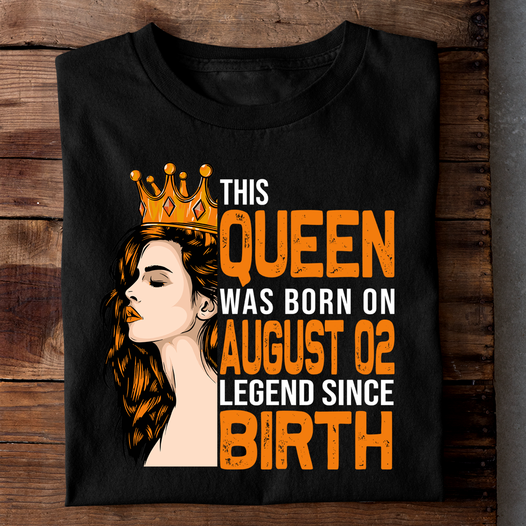 THIS QUEEN WAS BORN ON AUG 02 LEGEND SINCE BIRTH LUXURY TSHIRT