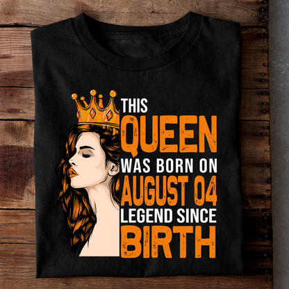 THIS QUEEN WAS BORN ON AUG 04 LEGEND SINCE BIRTH LUXURY TSHIRT