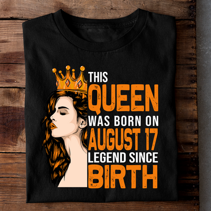 THIS QUEEN WAS BORN ON AUG 17 LEGEND SINCE BIRTH LUXURY TSHIRT