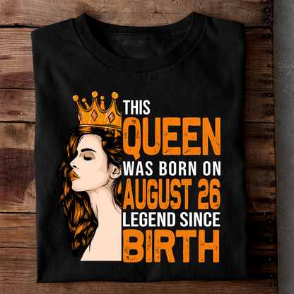 THIS QUEEN WAS BORN ON AUG 26 LEGEND SINCE BIRTH LUXURY TSHIRT