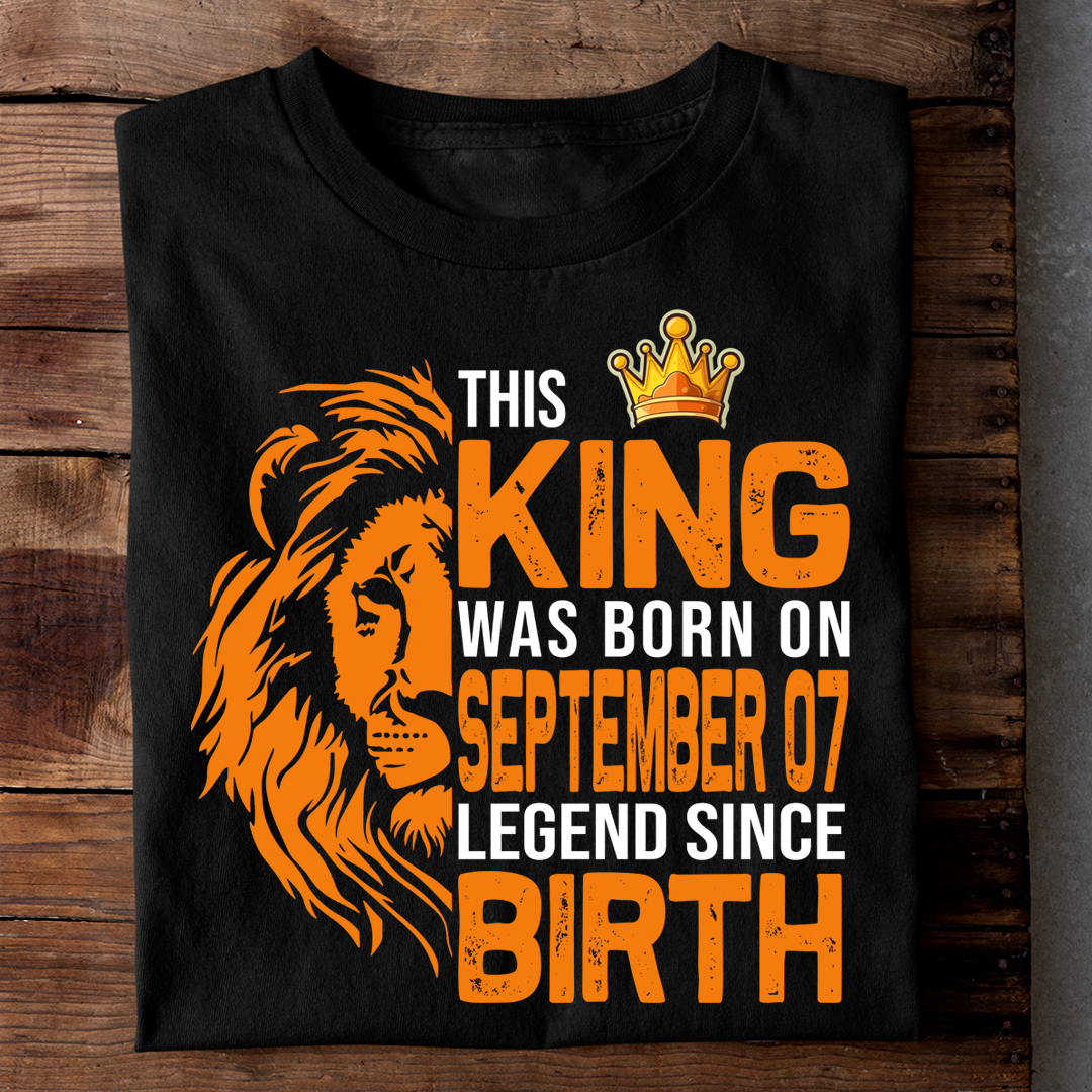 THIS KING WAS BORN ON SEPT 07 LEGEND SINCE BIRTH LUXURY TSHIRT
