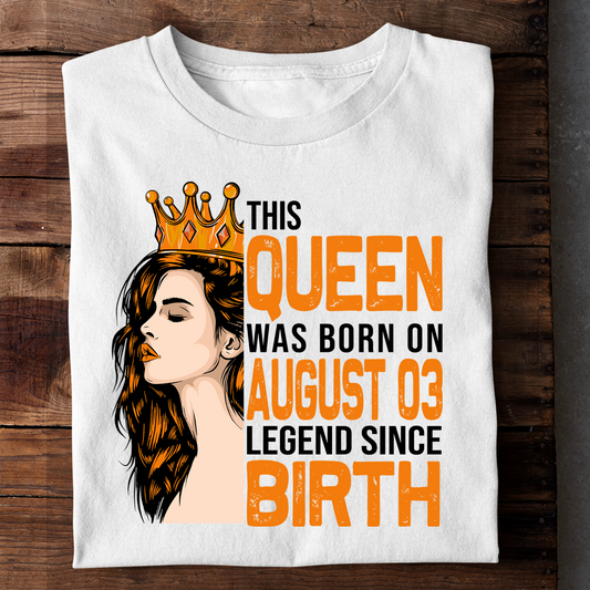 THIS QUEEN WAS BORN ON AUG 03 LEGEND SINCE BIRTH LUXURY TSHIRT