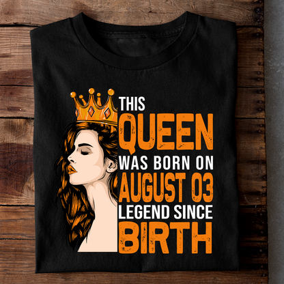 THIS QUEEN WAS BORN ON AUG 03 LEGEND SINCE BIRTH LUXURY TSHIRT